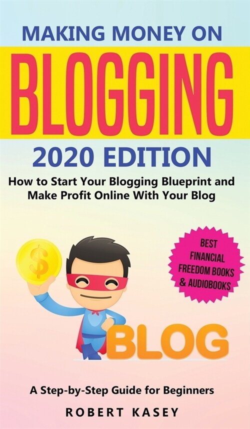 Making Money on Blogging: 2020 edition - How to Start Your Blogging Blueprint and Make Profit Online With Your Blog - How do Peolple Make Money (Hardcover)