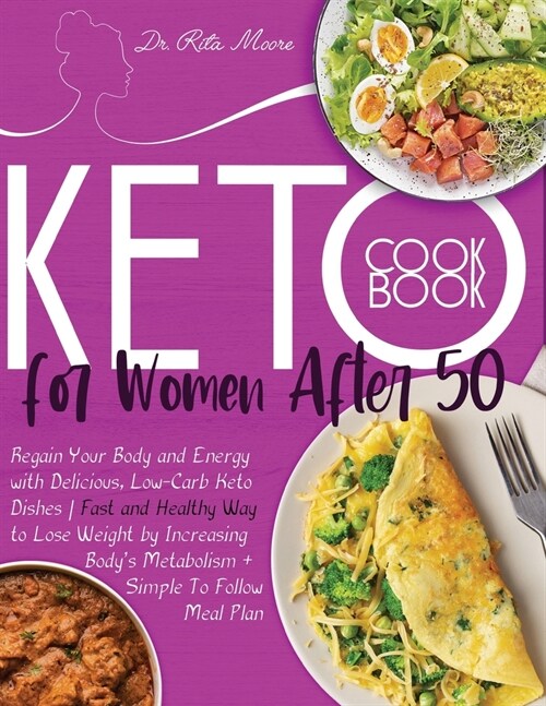Keto Cookbook for Women After 50: Regain Your Body and Energy with Delicious, Low-Carb Keto Dishes - Fast and Healthy Way to Lose Weight by Increasing (Paperback)