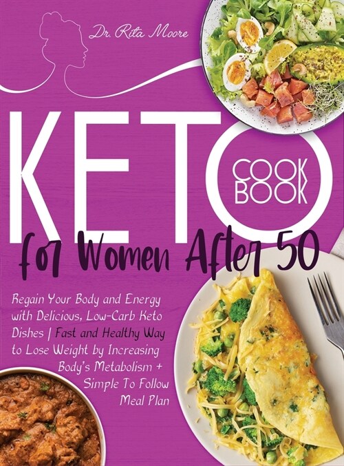 Keto Cookbook for Women After 50: Regain Your Body and Energy with Delicious, Low-Carb Keto Dishes - Fast and Healthy Way to Lose Weight by Increasing (Hardcover)