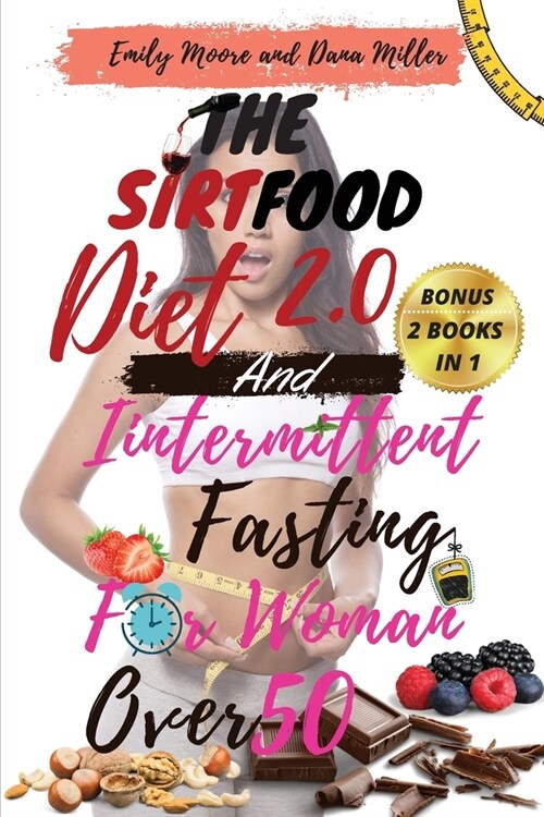 The Sirtfood Diet 2.0 and Intermittent Fasting for Women Over 50: 2 BOOKS IN 1: The Ultimate Guide to Accelerate Weight Loss, Reset Your Metabolism, I (Paperback)