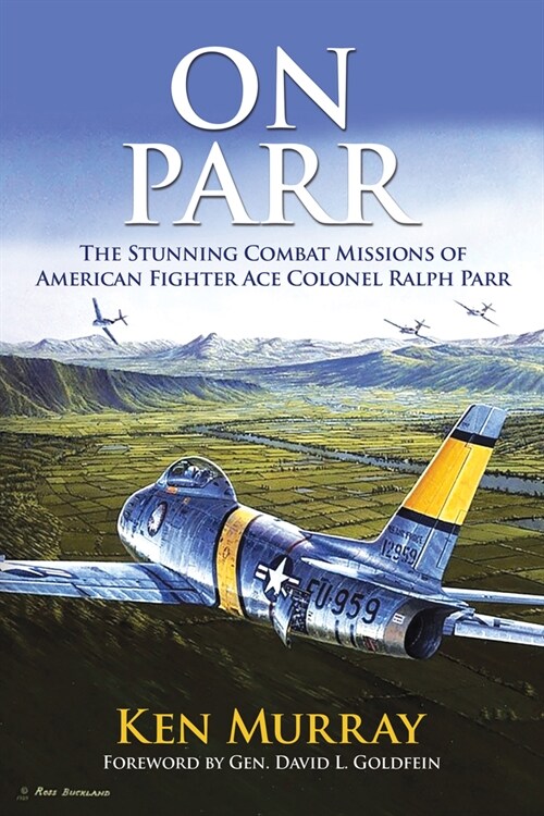 On Parr: The Stunning Combat Missions of American Fighter Ace, Colonel Ralph Parr (Hardcover)