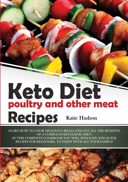 Keto Diet Poultry and Other Meat Recipes: Learn How to Cook Delicious Meals and Get All the Benefits of a Complete Ketogenic Diet. in This Complete Co (Paperback)