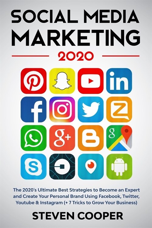 Social Media Marketing: The 2020s Ultimate Best Strategies to Become an Expert and Create Your Personal Brand Using Facebook, Twitter, Youtub (Paperback)