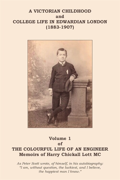 The Colourful Life of an Engineer : Volume 1 - A Victorian Childhood and College Life in Edwardian London (Paperback)