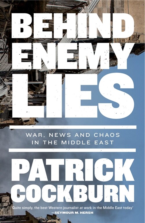 Behind Enemy Lies : War, News and Chaos in the Middle East (Paperback)