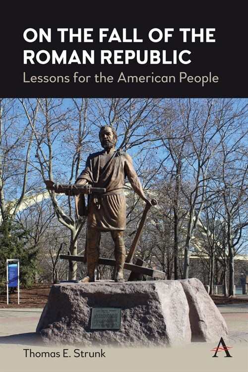 On the Fall of the Roman Republic : Lessons for the American People (Hardcover)