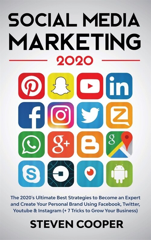 Social Media Marketing: The 2020s Ultimate Best Strategies to Become an Expert and Create Your Personal Brand Using Facebook, Twitter, Youtub (Hardcover)