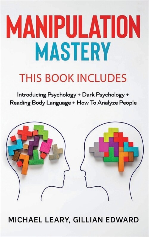 Manipulation Mastery: This Book Includes: Introducing Psychology Dark Psychology How To Analyze People Reading Body Language (Hardcover)