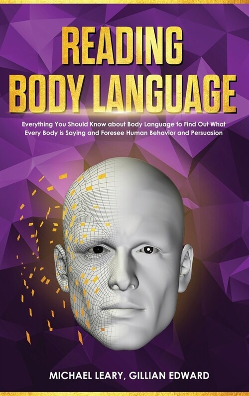 Reading Body Language: Everything You Should Know about Body Language to Find Out What Every Body is Saying and Foresee Human Behavior and Pe (Hardcover)