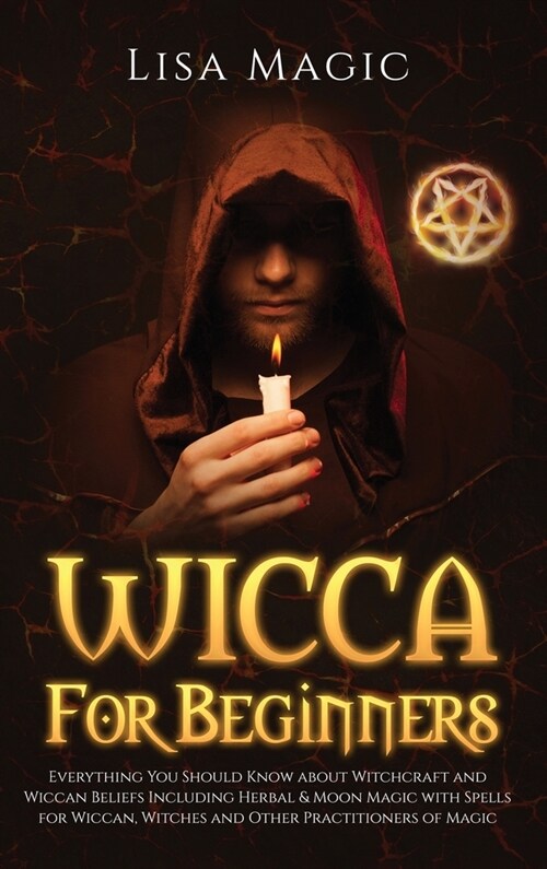 Wicca for Beginners: Everything You Should Know about Witchcraft and Wiccan Beliefs, Including Herbal and Moon Magic with Spells for Wiccan (Hardcover)