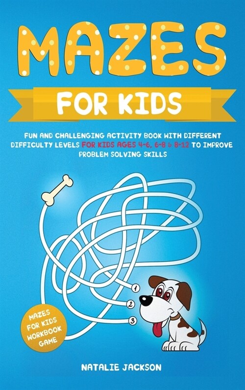 Mazes for Kids: Fun and Challenging Activity Book with Different Difficulty Levels for Kids Ages 4-6, 6-8 & 8-12 to Improve Problem So (Hardcover)