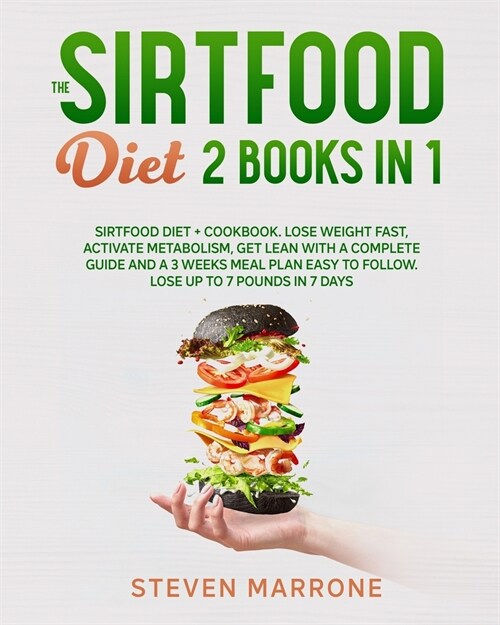 The Sirtfood Diet 2 Books in 1: Sirtfood Diet + Cookbook. Lose weight Fast, Activate Metabolism, Get Lean With a Complete Guide and a 3 Weeks Meal Pla (Paperback)