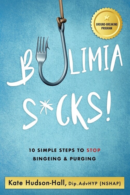 Bulimia Sucks! : 10 Simple Steps To Stop Bingeing & Purging (Paperback)