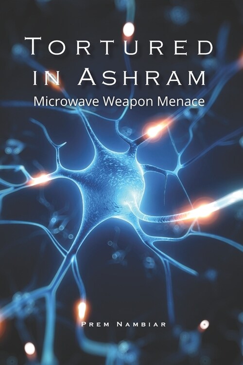 Tortured in Ashram: Microwave Weapon Menace (Paperback)