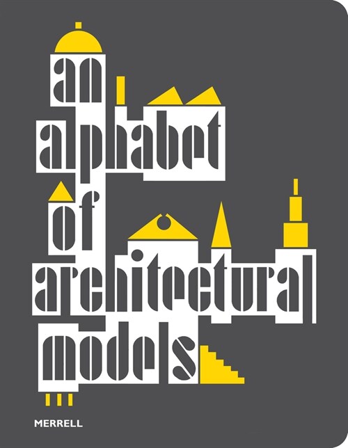 An Alphabet of Architectural Models (Paperback)