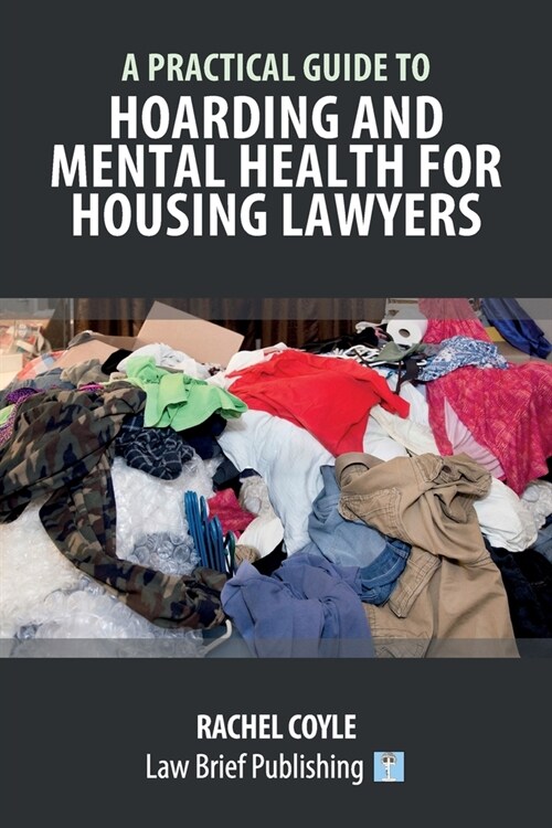 A Practical Guide to Hoarding and Mental Health for Housing Lawyers (Paperback)