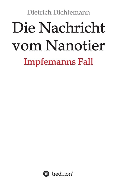 Die Nachricht vom Nanotier: Impfemanns Fall (Paperback)