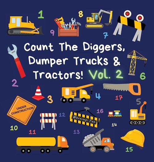 Count The Diggers, Dumper Trucks & Tractors! Volume 2: A Fun Activity Book for 2-5 Year Olds (Hardcover)