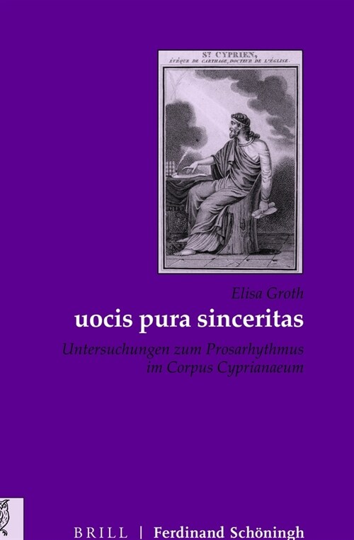 Uocis Pura Sinceritas: Untersuchungen Zum Prosarhythmus Im Corpus Cyprianaeum (Hardcover)