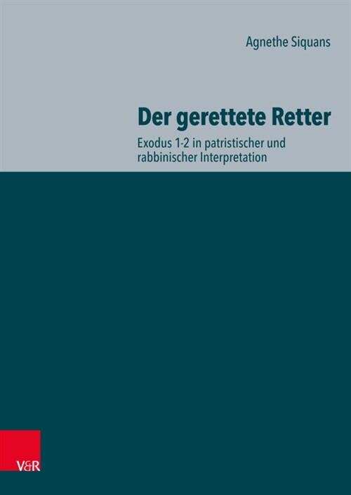 Der Gerettete Retter: Exodus 1-2 in Patristischer Und Rabbinischer Interpretation (Hardcover)