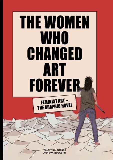 The Women Who Changed Art Forever : Feminist Art – The Graphic Novel (Hardcover)