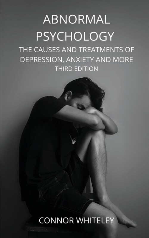 Abnormal Psychology: The Causes and Treatments of Depression, Anxiety and More Third Edition (Paperback, 3)