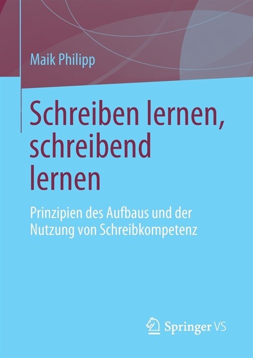 Schreiben Lernen, Schreibend Lernen: Prinzipien Des Aufbaus Und Der Nutzung Von Schreibkompetenz (Paperback, 1. Aufl. 2021)