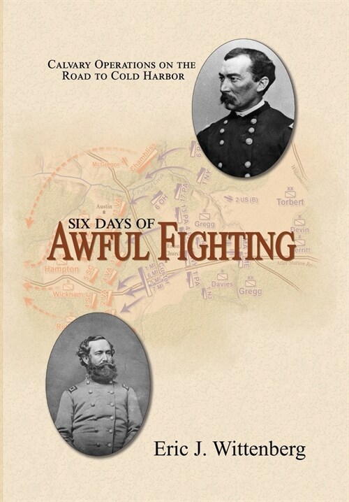 Six Days of Awful Fighting: Cavalry Operations on the Road to Cold Harbor (Hardcover)