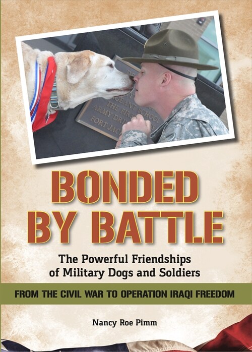 Bonded by Battle: The Powerful Friendships of Military Dogs and Soldiers from the Civil War to Operation Iraqi Freedom (Paperback)