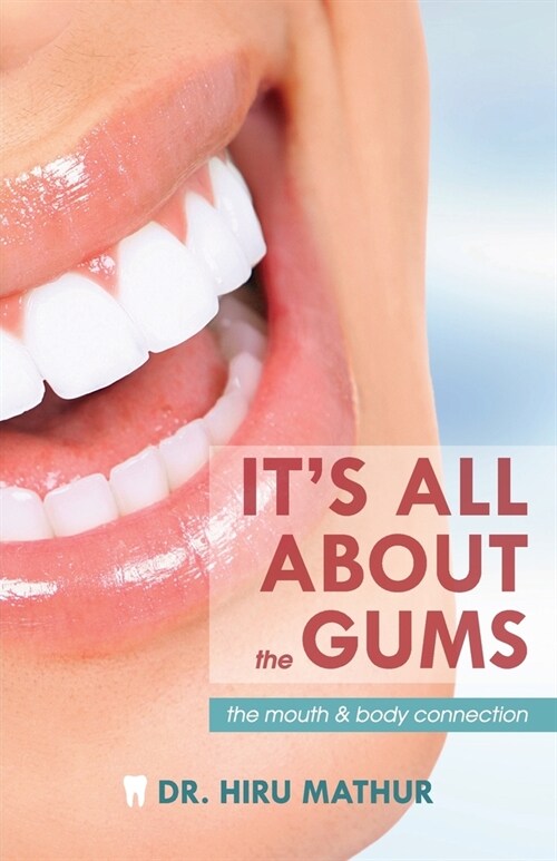 Its All About the Gums: The Mouth & Body Connection (Paperback)