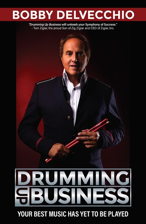 Drumming Up Business: Your Best Music Has Yet to Be Played (Hardcover)