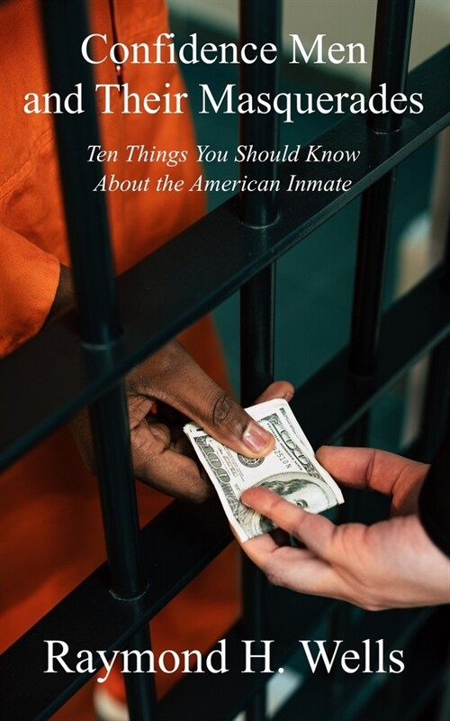 Confidence Men and Their Masquerades: Ten Things You Should Know About the American Inmate (Paperback)