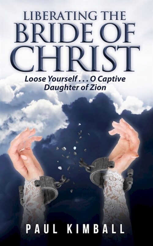 Liberating the Bride of Christ: Loose Yourself . . . O Captive Daughter of Zion (Paperback)