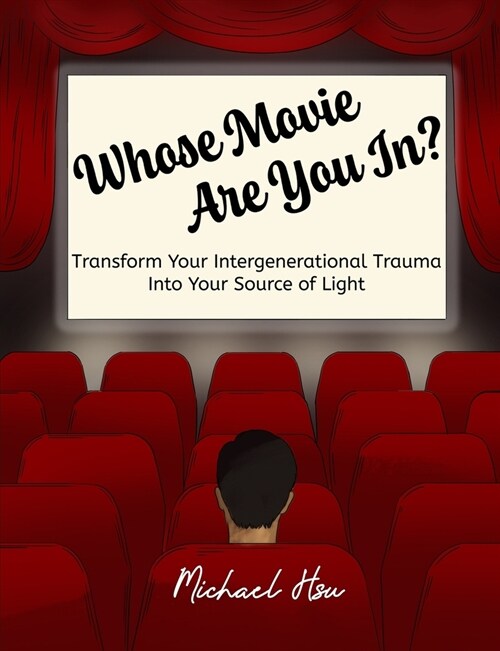 Whose Movie Are You In?: Transform Your Intergenerational Trauma Into Your Source of Light (Paperback)
