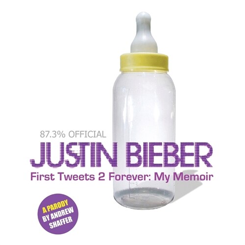 Justin Bieber: First Tweets 2 Forever: My Memoir: A Parody (Paperback, 2, Picture Book)