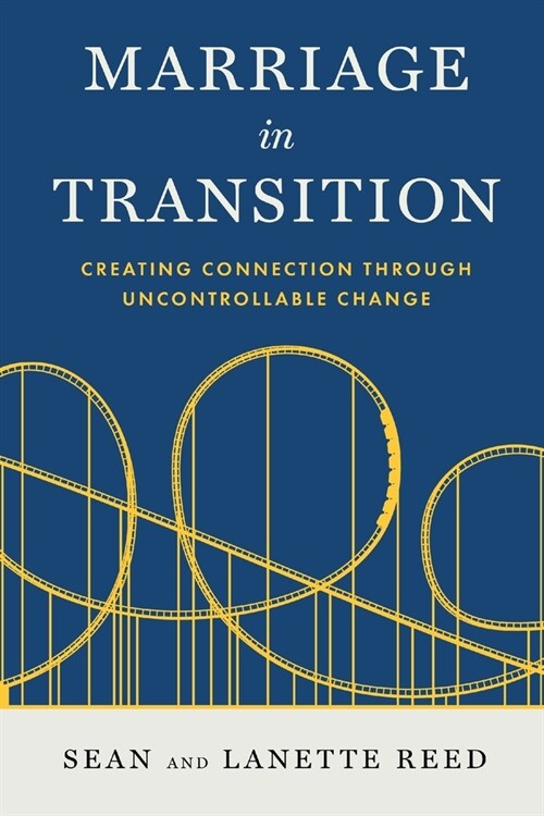 Marriage in Transition: Creating Connection Through Uncontrollable Change (Paperback)