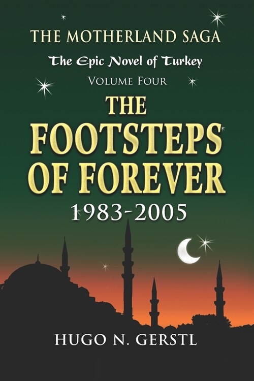 The Footsteps of Forever: 1983 - 2005, Volume Four - The Motherland Saga: The Epic Novel of Turkey (Paperback)