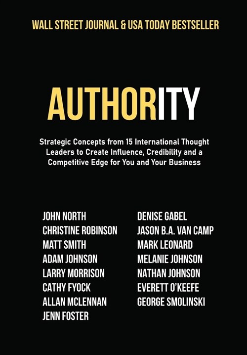 Authority: Strategic Concepts from 15 International Thought Leaders to Create Influence, Credibility and a Competitive Edge for Y (Hardcover)