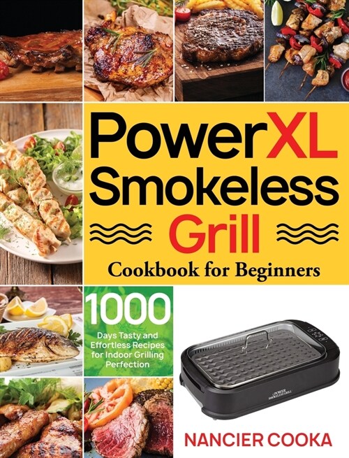 PowerXL Smokeless Grill Cookbook for Beginners: 1000 Days Tasty and Effortless Recipes for Indoor Grilling Perfection (Hardcover)