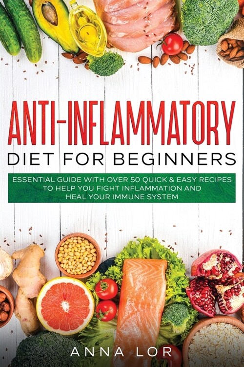 Anti-Inflammatory Diet for Beginners: Essential Guide with over 50 Quick & Easy Recipes to help you Fight Inflammation and Heal your Immune System: 25 (Paperback)