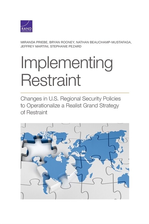 Implementing Restraint: Changes in U.S. Regional Security Policies to Operationalize a Realist Grand Strategy of Restraint (Paperback)