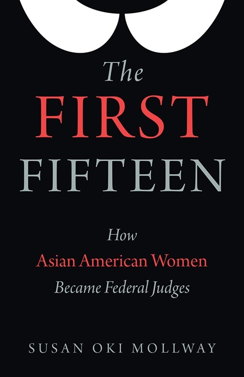 The First Fifteen: How Asian American Women Became Federal Judges (Hardcover)