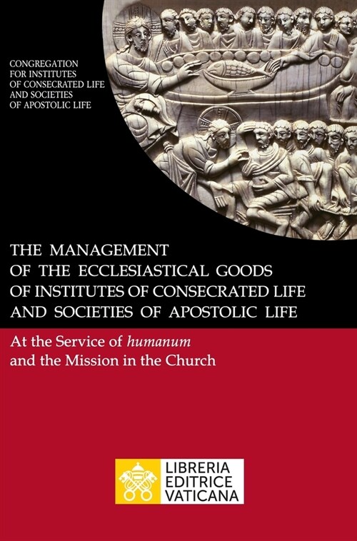 The Management of the Ecclesiastical Goods of Institutes of Consecrated Life and Societies of Apostolic Life. At the Service of Humanum and the Missio (Hardcover)