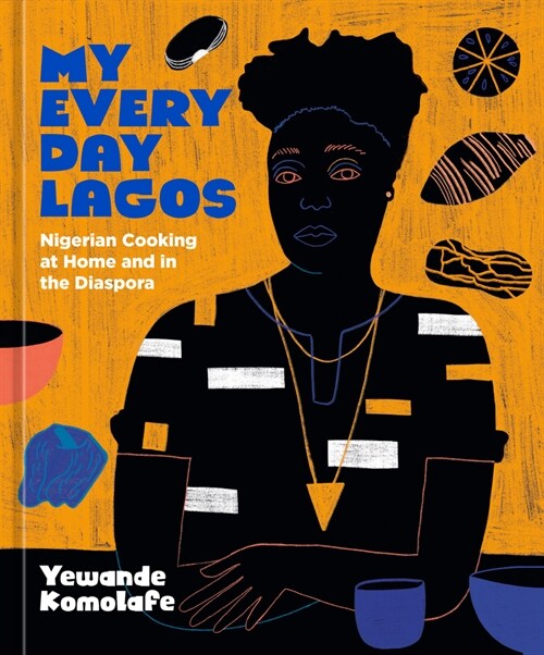 My Everyday Lagos: Nigerian Cooking at Home and in the Diaspora [A Cookbook] (Hardcover)