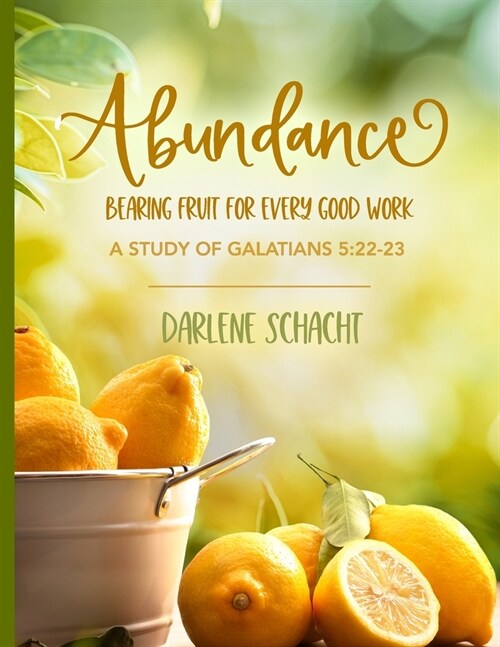 Abundance: Bearing Fruit for Every Good Work: A Study of Galatians 5:22-23 (Paperback)