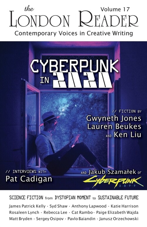 Cyberpunk in 2020: Science Fiction from Dystopian Moment to Sustainble Future - The London Reader, Volume 17 (Paperback)
