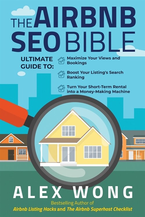 The Airbnb SEO Bible: The Ultimate Guide to Maximize Your Views and Bookings, Boost Your Listings Search Ranking, and Turn Your Short Term (Paperback)