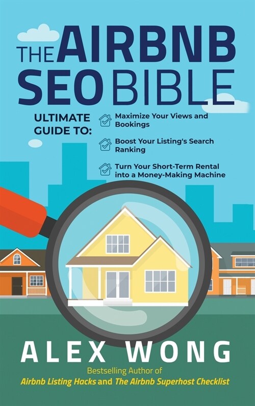 The Airbnb SEO Bible: The Ultimate Guide to Maximize Your Views and Bookings, Boost Your Listings Search Ranking, and Turn Your Short Term (Hardcover)