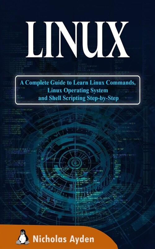 Linux: A Complete Guide to Learn Linux Commands, Linux Operating System and Shell Scripting Step-by-Step (Paperback)