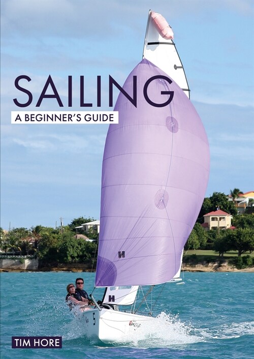 Sailing: A Beginners Guide : The Simplest Way to Learn to Sail (Paperback)